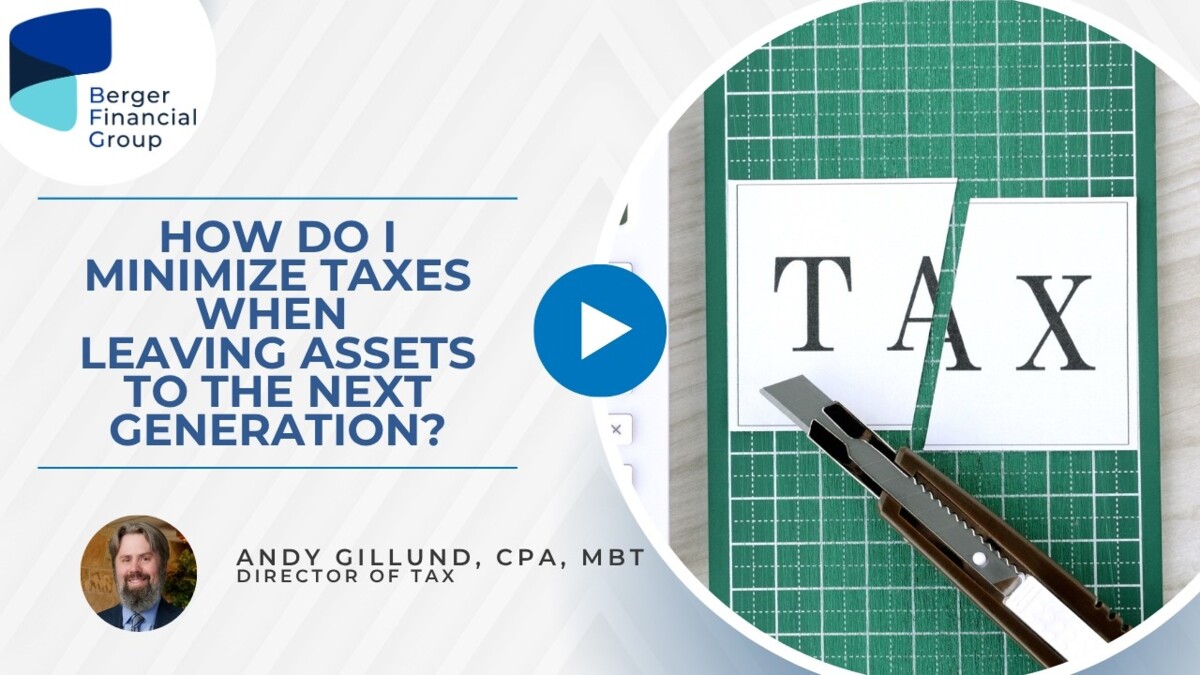 How Do I Minimize Taxes When Leaving Assets to the Next Generation?
