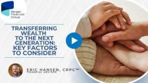 Transferring Wealth to the Next Generation: Key Factors to Consider