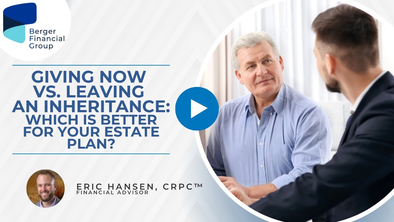 Giving Now vs. Leaving an Inheritance: Which Is Better for Your Estate Plan?
