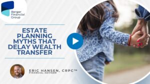 Estate Planning Myths That Delay Wealth Transfer